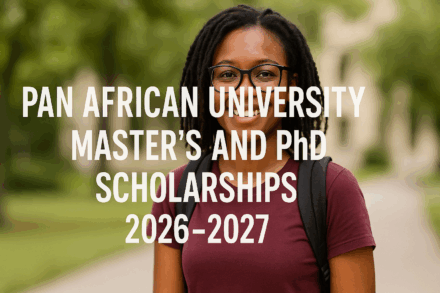 Pan African University Scholarships 2026–2027: Fully Funded Master’s and PhD Opportunities for African Students