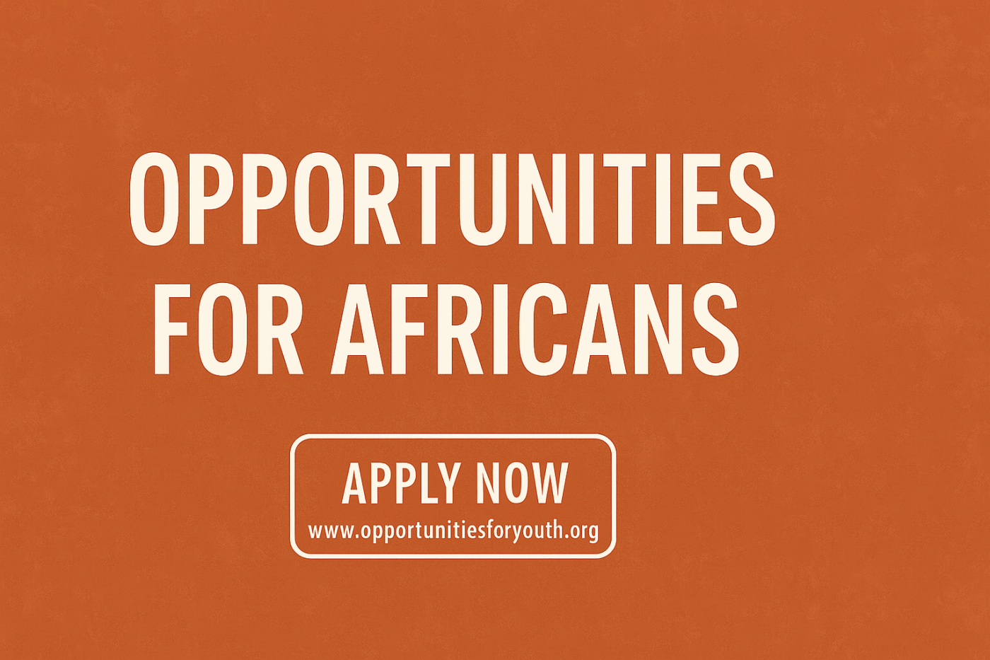 74 Fully Funded Global Opportunities for Young Africans (2025–2026)