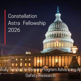 Constellation Astra Fellowship 2026: Fully Funded In-Person Program Advancing AI Safety Research