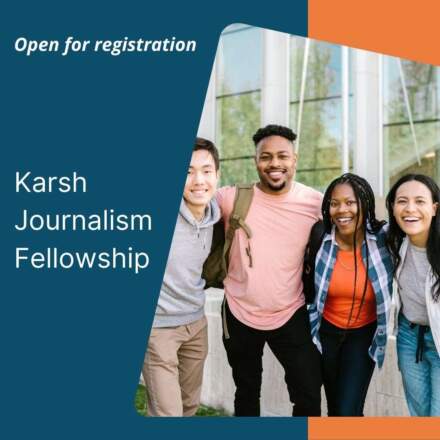 Applications Open for the 2026 Karsh Journalism Fellowship