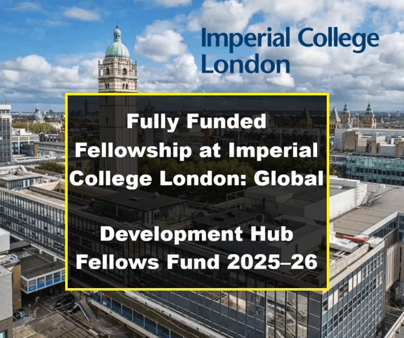 Fully Funded Fellowship at Imperial College London: Global Development Hub Fellows Fund 2025–26