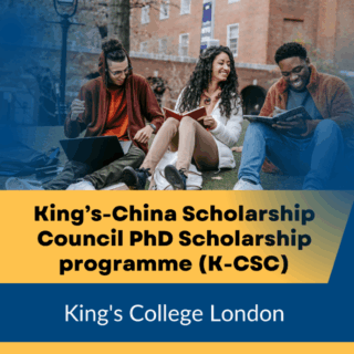 Open for Applications: King’s-China Scholarship Council (K-CSC) PhD Scholarship Programme 2026–27