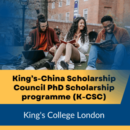 Open for Applications: King’s-China Scholarship Council (K-CSC) PhD Scholarship Programme 2026–27