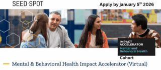 SEED SPOT Mental & Behavioral Health Impact Accelerator Now Accepting Applications for 2026 Cohort